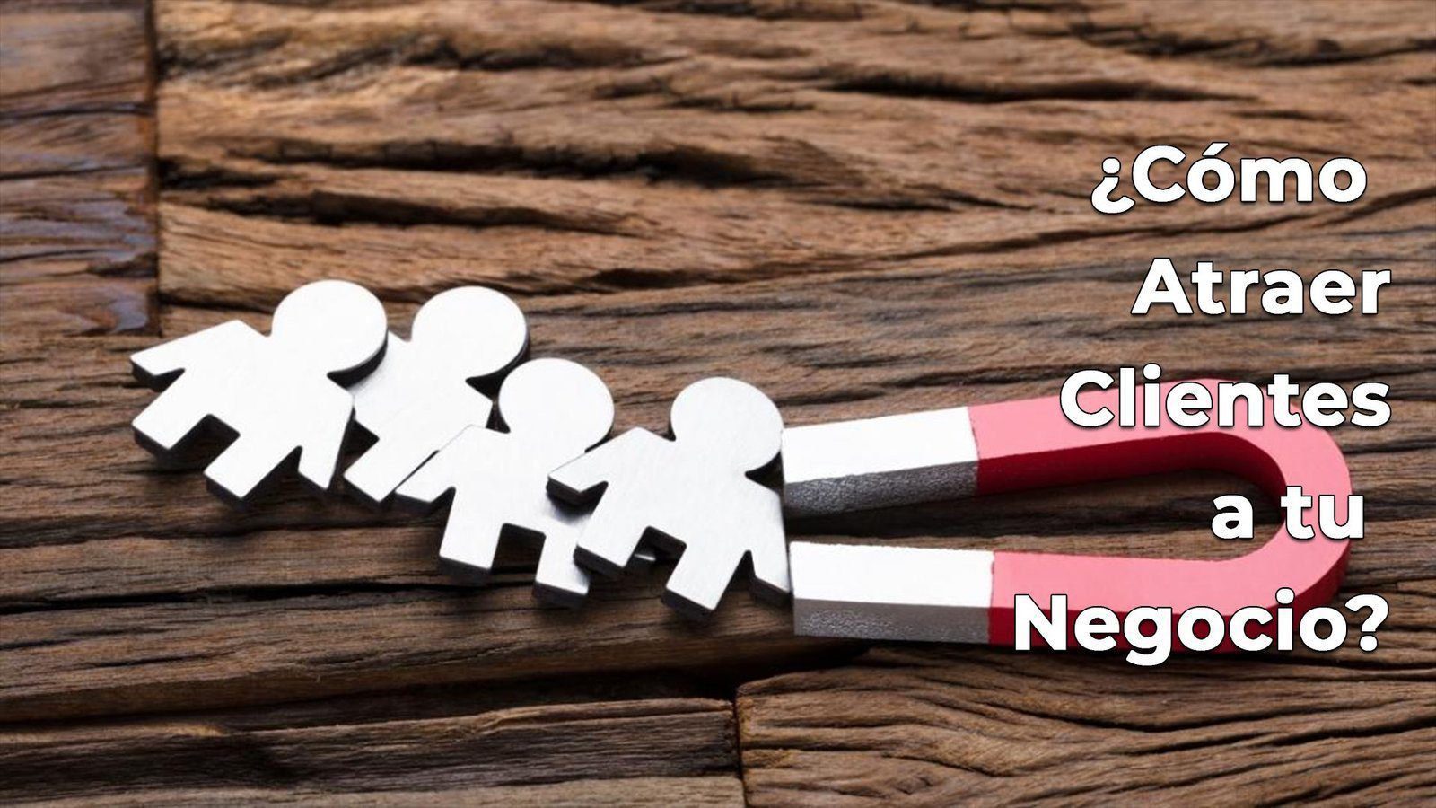 ¿Cómo Atraer Clientes a tu Negocio?
