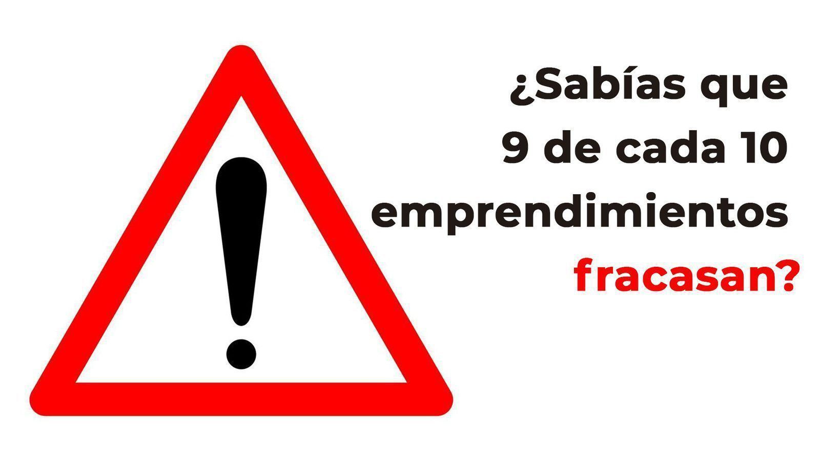 ¿Sabías que 9 de cada 10 Emprendimientos fracasan?
