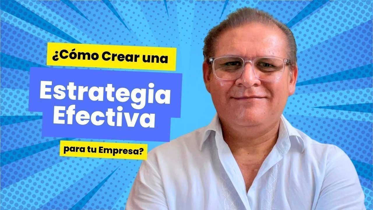 ¿Cómo Crear una Estrategia Efectiva para tu Empresa?