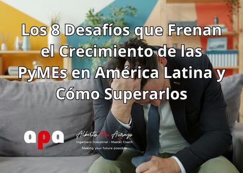 Los 8 Desafíos que Frenan el Crecimiento de las PyMEs en América Latina y Cómo Superarlos